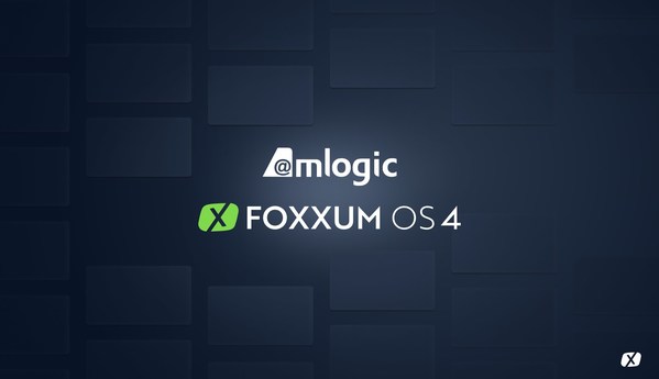 AMLOGIC作為合作伙伴支持FOXXUM OS 4